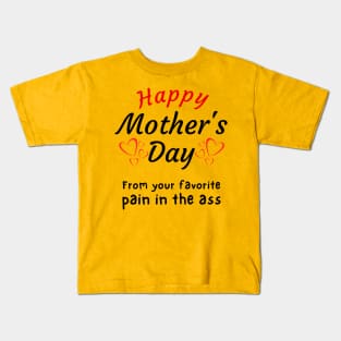 Happy Mother's Day from your Favorite Pain in the A*s Kids T-Shirt